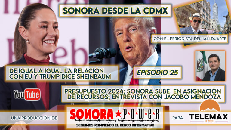 SonoraPower del 03-12-24|Sonora desde la CDMX Episodio 25 | De igual a igual con EU | Favorece presupuesto 2025 a Sonora