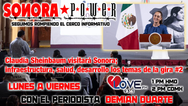 Segunda visita de Sheinbaum a Sonora; infraestructura, salud y desarrollo regional los temas
