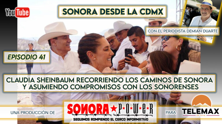 Sonora desde CDMX Episodio 41 | Sheinbaum le cumple a Sonora y asume nuevos compromisos