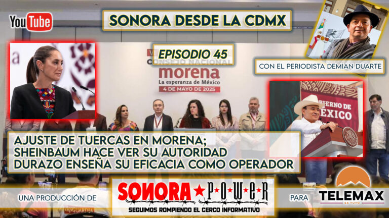 Sonora desde CDMX Episodio 45 | El ajuste de tuercas en Morena de cara al 2027
