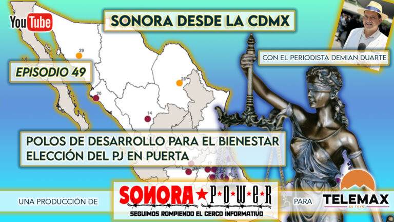 Sonora desde CDMX Episodio 49 | Polos de Desarrollo para el bienestar | Elección del PJ en puerta