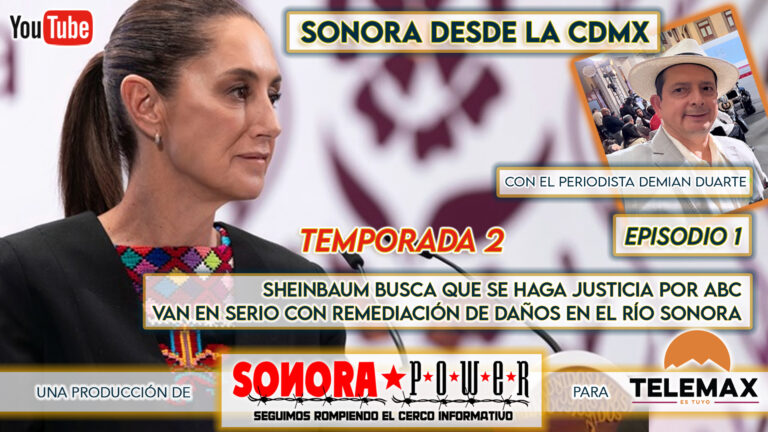 Sonora desde la CDMX | Temporada 2 Episodio 1 | Justicia a 16 años de ABC, Reparar el Río Sonora