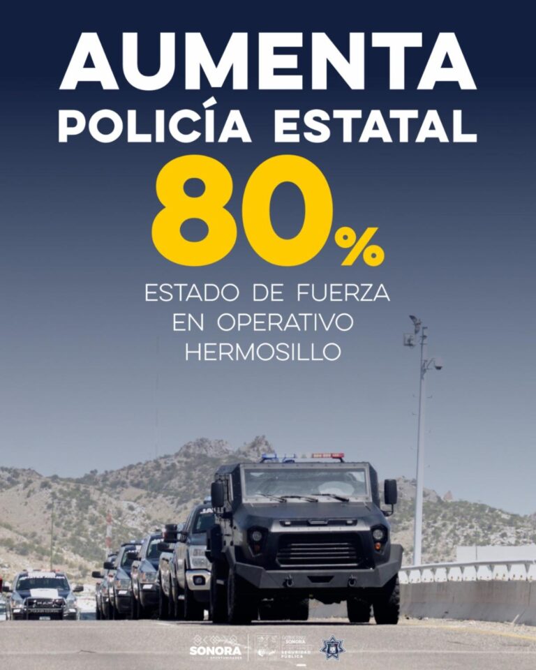Aumenta Policía Estatal 80% estado de fuerza para la seguridad de la capital sonorense