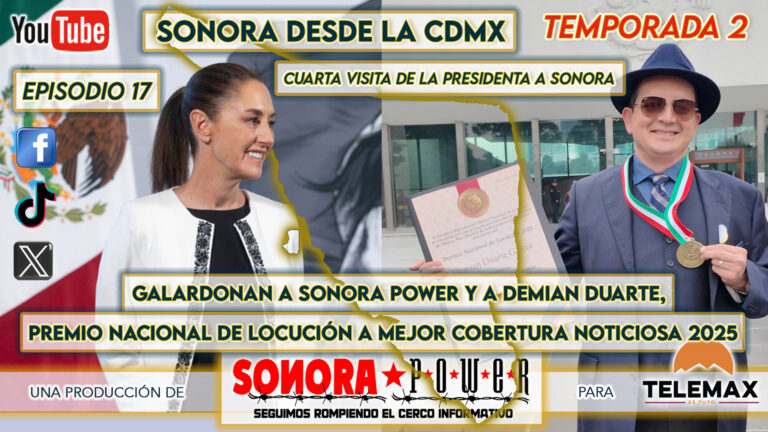 Sonora desde la CDMX #74 | SonoraPower premio nacional de locución; Sheinbaum visita mi tierra