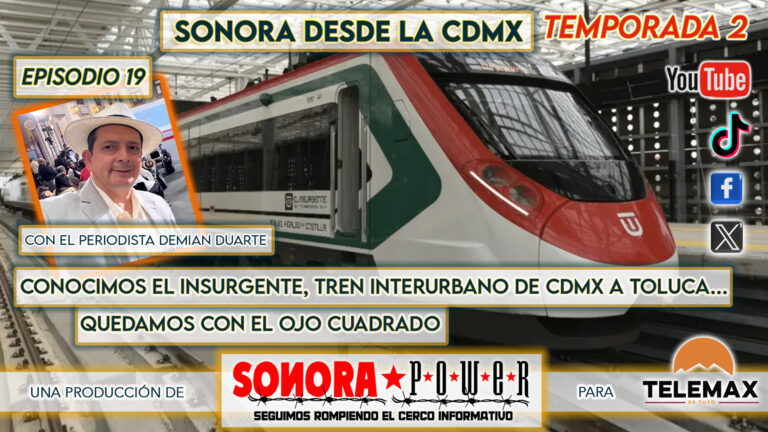 Sonora desde la CDMX #76 | Conocimos el tren «El Insurgente» quedamos con el ojo cuadrado