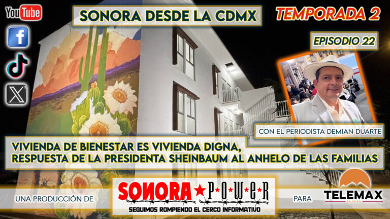 Sonora desde la CDMX #79 | Vivienda del bienestar vivienda digna; respuesta de Sheinbaum a familias