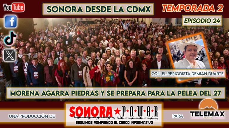 Sonora desde la CDMX #81 | Morena se arma y agarra piedras con miras al 2027