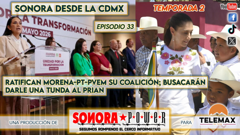 Sonora desde la CDMX Episodio 90 | Arma Morena trabuco electoral; busca dar tunda al PRIANMC